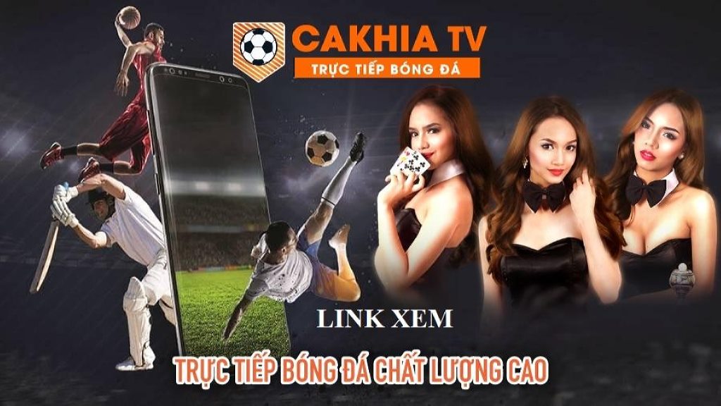 Cakhia TV cung cấp link xem bóng đá trực tiếp chất lượng